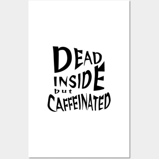 Dead inside but caffeinated Posters and Art